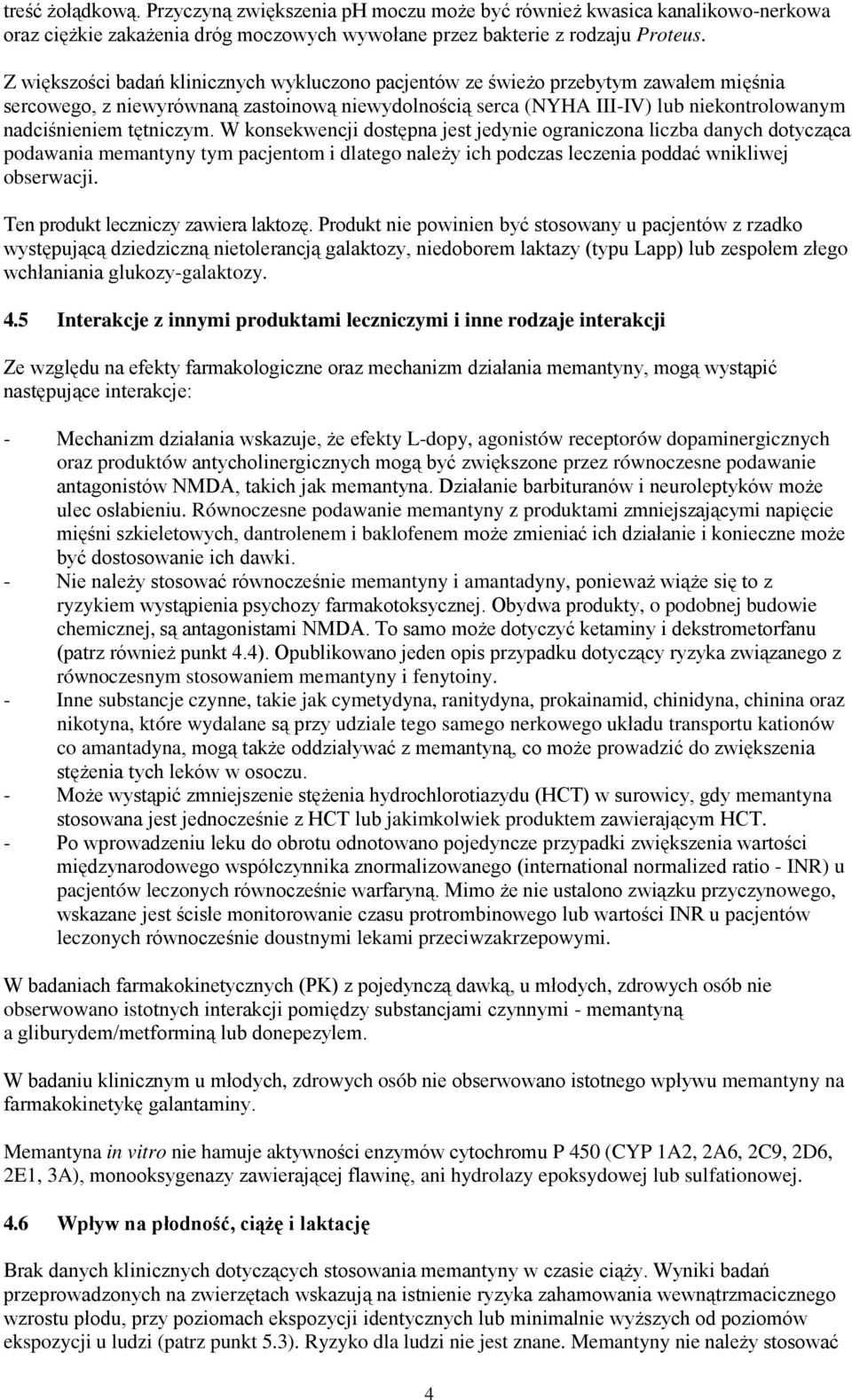 tętniczym. W konsekwencji dostępna jest jedynie ograniczona liczba danych dotycząca podawania memantyny tym pacjentom i dlatego należy ich podczas leczenia poddać wnikliwej obserwacji.
