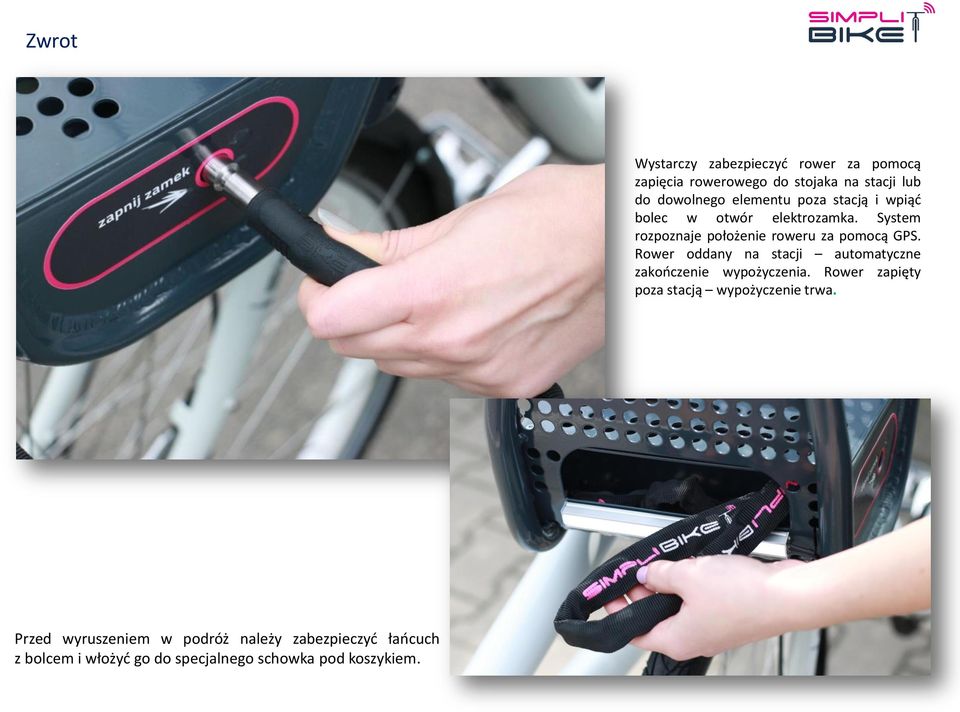 Rower oddany na stacji automatyczne zakończenie wypożyczenia. Rower zapięty poza stacją wypożyczenie trwa.