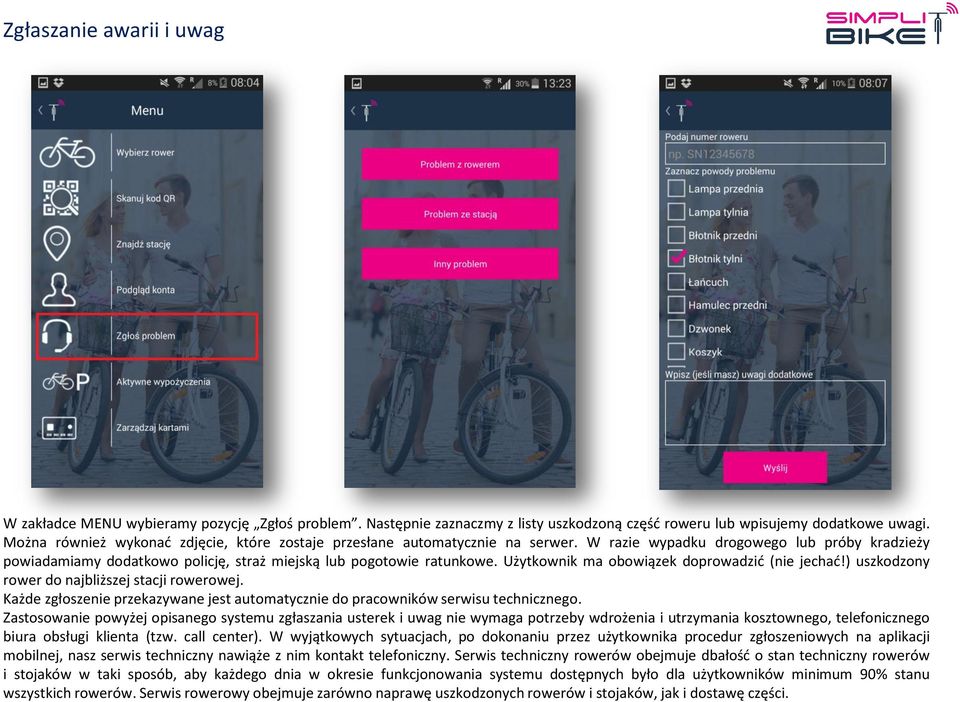 Użytkownik ma obowiązek doprowadzić (nie jechać!) uszkodzony rower do najbliższej stacji rowerowej. Każde zgłoszenie przekazywane jest automatycznie do pracowników serwisu technicznego.