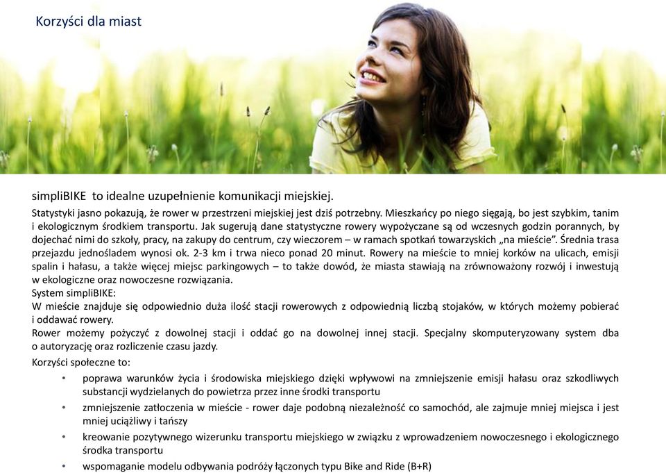Jak sugerują dane statystyczne rowery wypożyczane są od wczesnych godzin porannych, by dojechać nimi do szkoły, pracy, na zakupy do centrum, czy wieczorem w ramach spotkań towarzyskich na mieście.