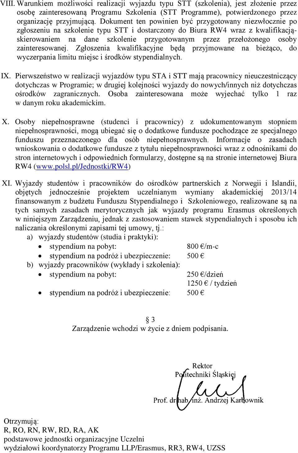 osoby zainteresowanej. Zgłoszenia kwalifikacyjne będą przyjmowane na bieżąco, do wyczerpania limitu miejsc i środków stypendialnych. IX.