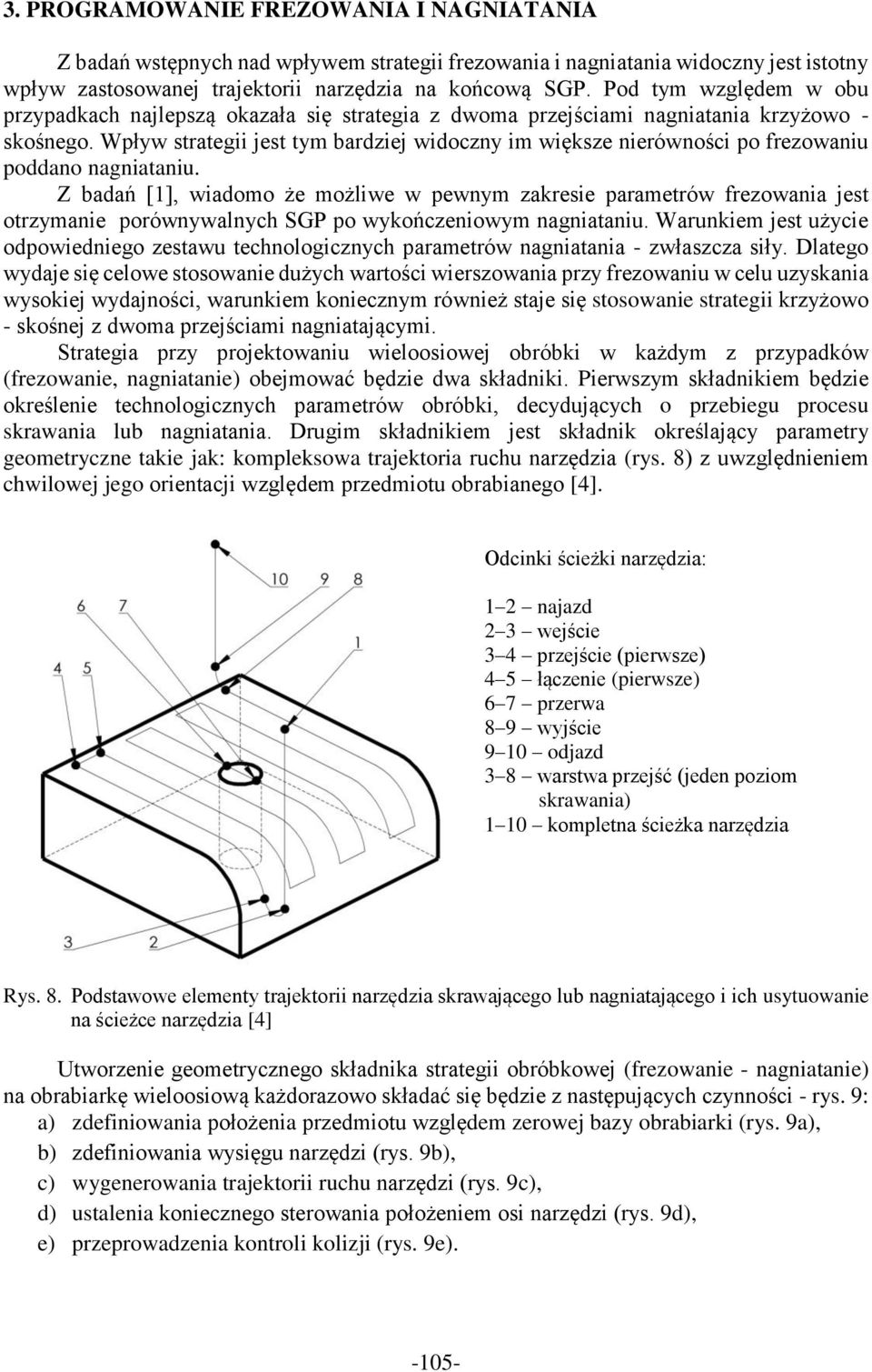 Wpływ strategii jest tym bardziej widoczny im większe nierówności po frezowaniu poddano nagniataniu.