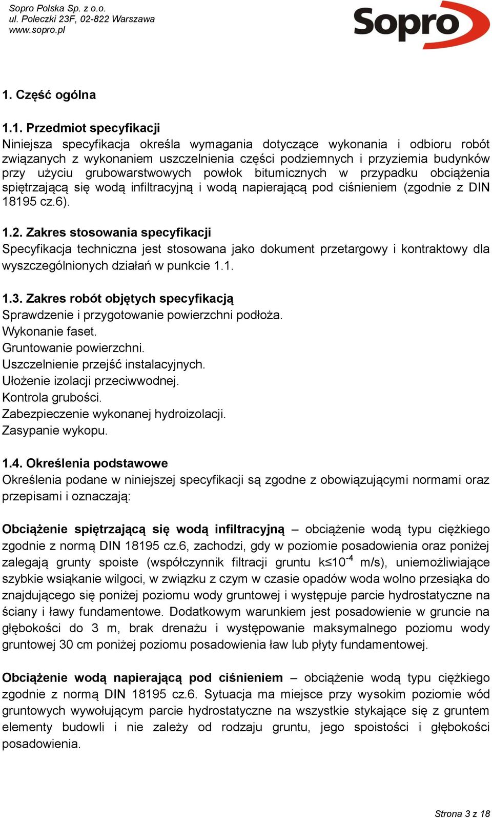 Zakres stosowania specyfikacji Specyfikacja techniczna jest stosowana jako dokument przetargowy i kontraktowy dla wyszczególnionych działań w punkcie 1.1. 1.3.