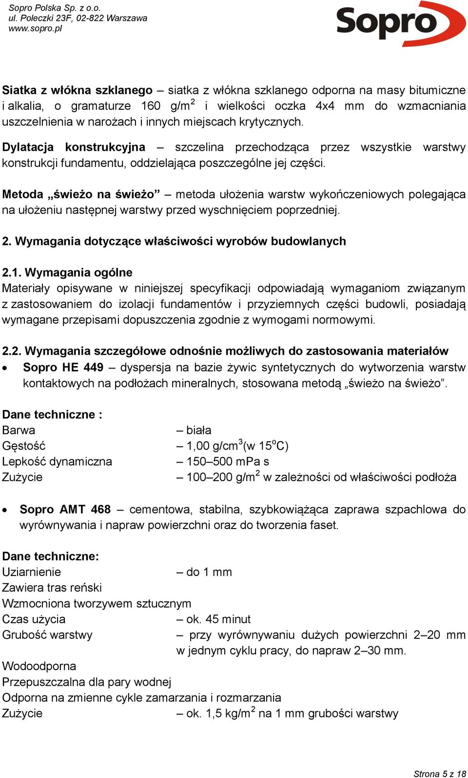 Metoda świeżo na świeżo metoda ułożenia warstw wykończeniowych polegająca na ułożeniu następnej warstwy przed wyschnięciem poprzedniej. 2. Wymagania dotyczące właściwości wyrobów budowlanych 2.1.
