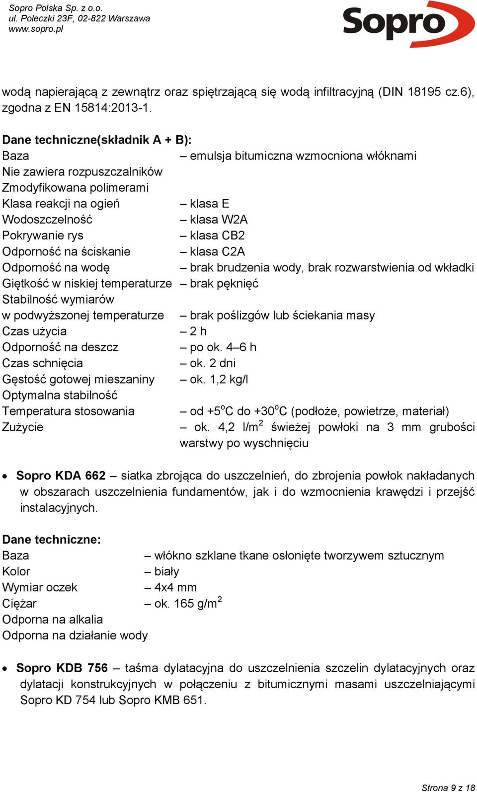 rys klasa CB2 Odporność na ściskanie klasa C2A Odporność na wodę brak brudzenia wody, brak rozwarstwienia od wkładki Giętkość w niskiej temperaturze brak pęknięć Stabilność wymiarów w podwyższonej