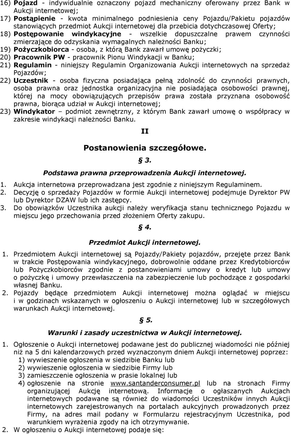 Pożyczkobiorca - osoba, z którą Bank zawarł umowę pożyczki; 20) Pracownik PW - pracownik Pionu Windykacji w Banku; 21) Regulamin - niniejszy Regulamin Organizowania Aukcji internetowych na sprzedaż