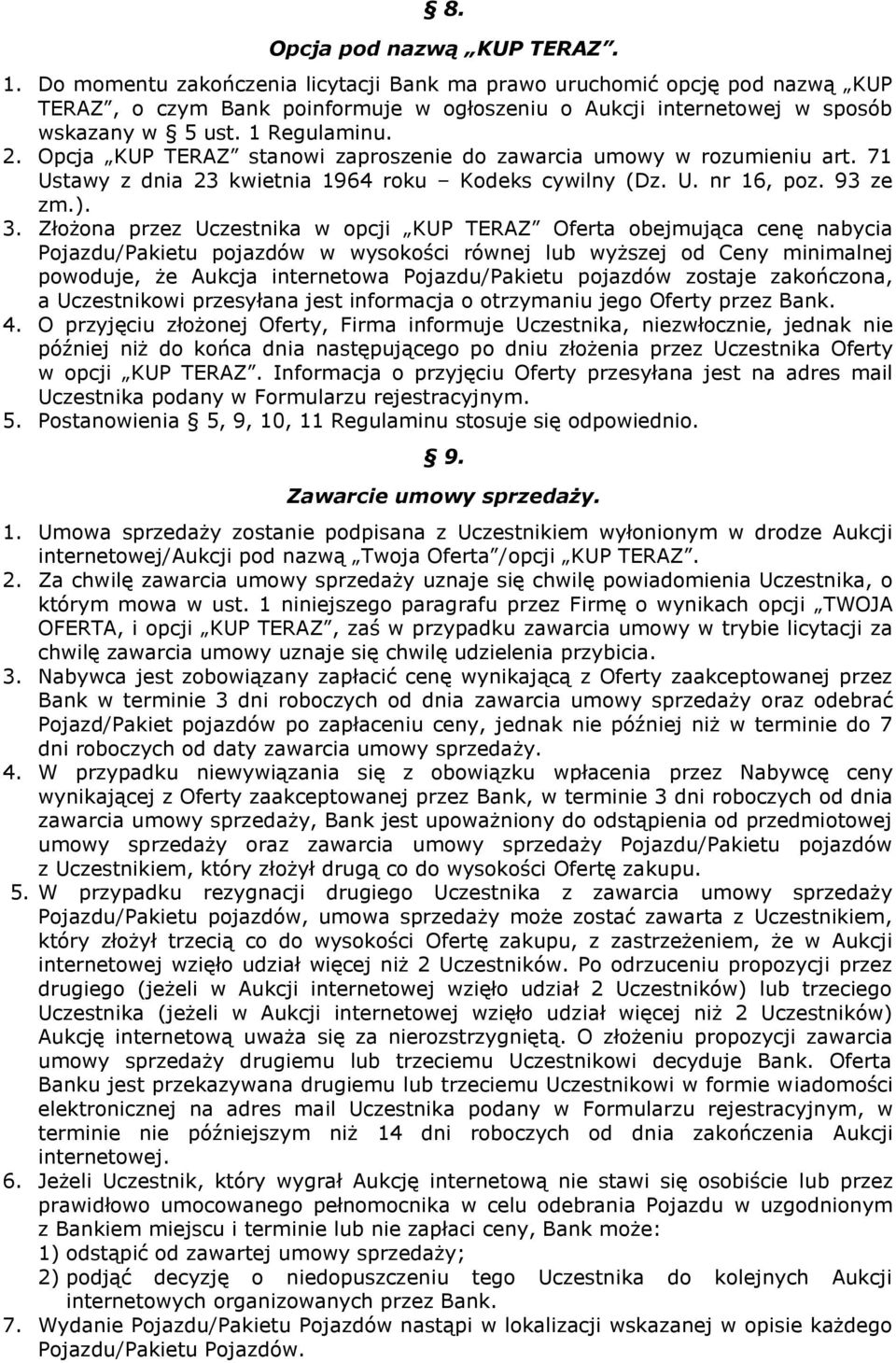 Opcja KUP TERAZ stanowi zaproszenie do zawarcia umowy w rozumieniu art. 71 Ustawy z dnia 23 kwietnia 1964 roku Kodeks cywilny (Dz. U. nr 16, poz. 93 ze zm.). 3.