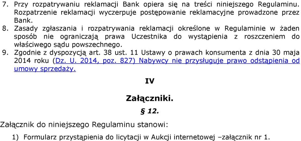 powszechnego. 9. Zgodnie z dyspozycją art. 38 ust. 11 Ustawy o prawach konsumenta z dnia 30 maja 2014 roku (Dz. U. 2014, poz.