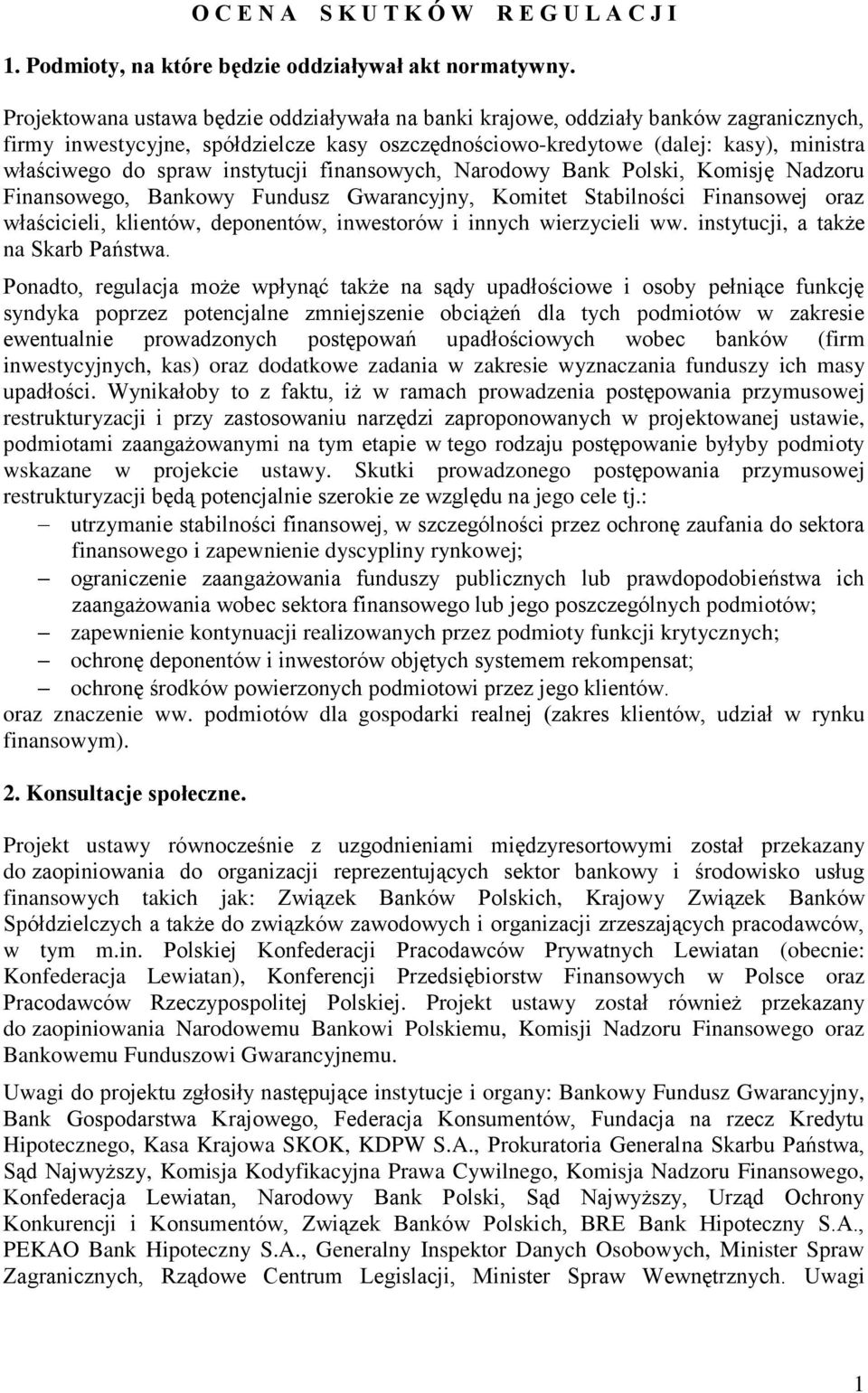 instytucji finansowych, Narodowy Bank Polski, Komisję Nadzoru Finansowego, Bankowy Fundusz Gwarancyjny, Komitet Stabilności Finansowej oraz właścicieli, klientów, deponentów, inwestorów i innych