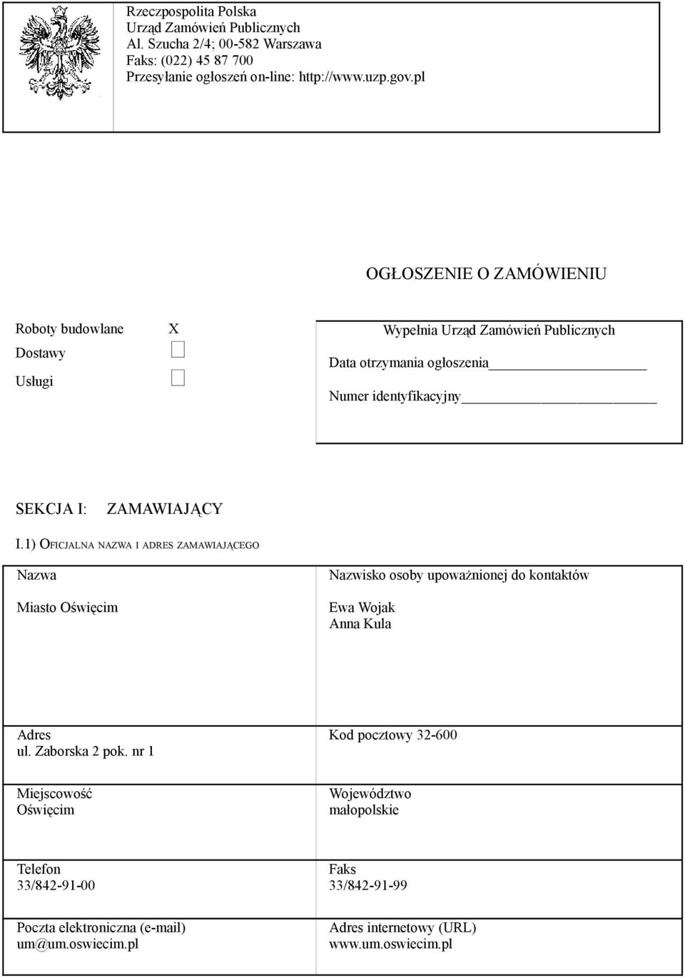 pl OGŁOSZENIE O ZAMÓWIENIU Roboty budowlane X Dostawy Usługi Wypełnia Urząd Zamówień Publicznych Data otrzymania ogłoszenia Numer