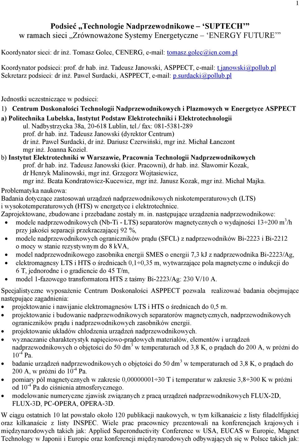pl Jednostki uczestniczące w podsieci: 1) Centrum Doskonałości Technologii Nadprzewodnikowych i Plazmowych w Energetyce ASPPECT a) Politechnika Lubelska, Instytut Podstaw Elektrotechniki i