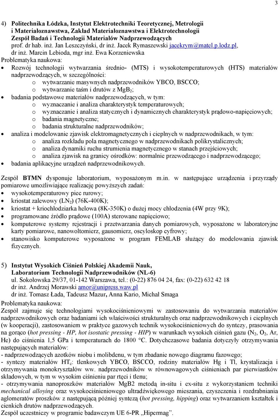 Ewa Korzeniewska Rozwój technologii wytwarzania średnio- (MTS) i wysokotemperaturowych (HTS) materiałów nadprzewodzących, w szczególności: o wytwarzanie masywnych nadprzewodników YBCO, BSCCO; o