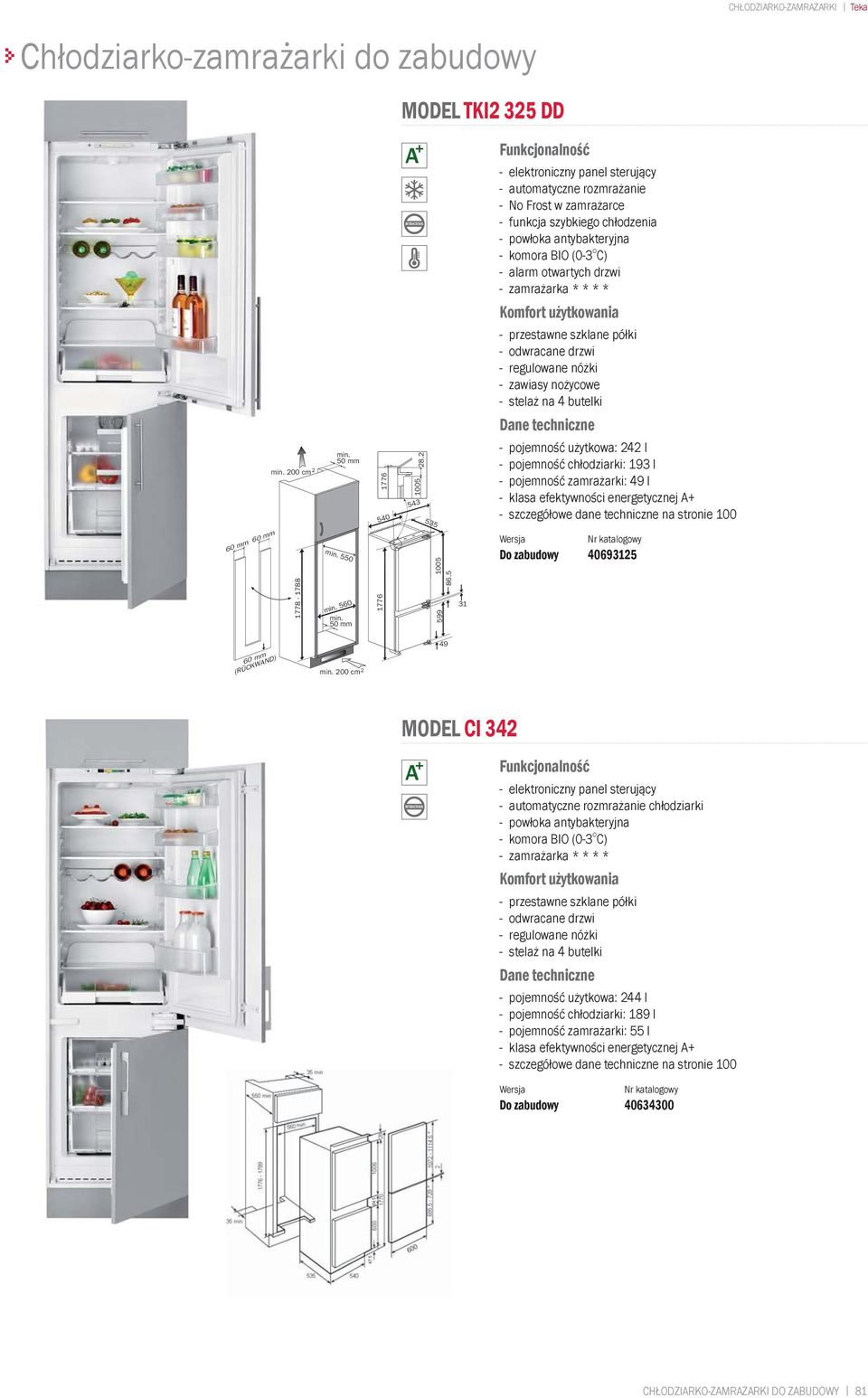 butelki - pojemność użytkowa: 242 l - pojemność chłodziarki: 193 l - pojemność zamrażarki: 49 l Do zabudowy 40693125 60 mm (RÜCKWAND) min.