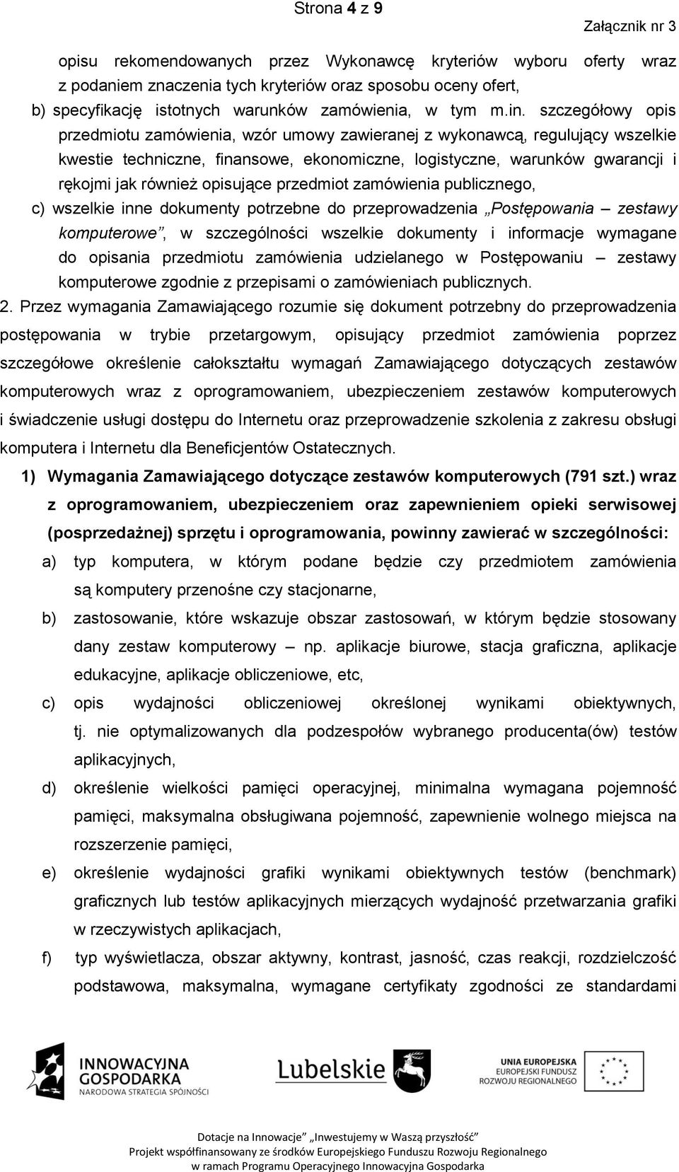 opisujące przedmiot zamówienia publicznego, c) wszelkie inne dokumenty potrzebne do przeprowadzenia Postępowania zestawy komputerowe, w szczególności wszelkie dokumenty i informacje wymagane do
