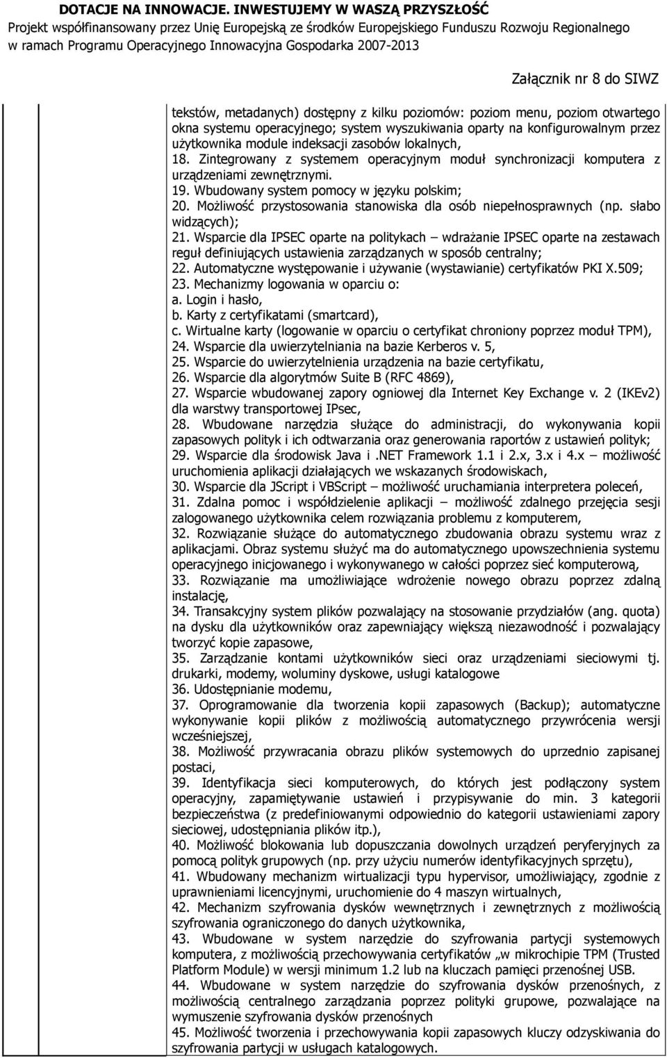 Możliwość przystosowania stanowiska dla osób niepełnosprawnych (np. słabo widzących); 21.
