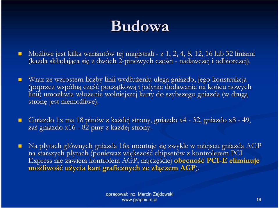 szybszego gniazda (w drugą stronę jest niemoŝliwe). Gniazdo 1x ma 18 pinów z kaŝdej strony, gniazdo x4-32, gniazdo x8-49, zaś gniazdo x16-82 piny z kaŝdej strony.