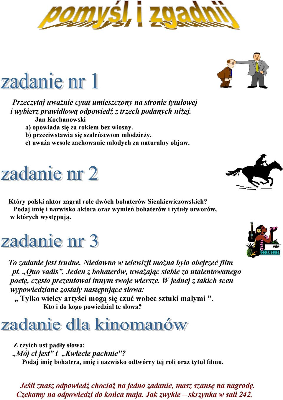 Podaj imię i nazwisko aktora oraz wymień bohaterów i tytuły utworów, w których występują. To zadanie jest trudne. Niedawno w telewizji można było obejrzeć film pt. Quo vadis.