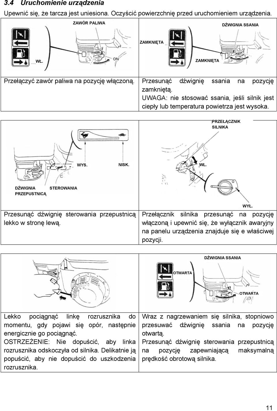PRZEŁĄCZNIK SILNIKA WYS. NISK. WŁ. DŹWIGNIA PRZEPUSTNICĄ STEROWANIA WYŁ. Przesunąć dźwignię sterowania przepustnicą lekko w stronę lewą.