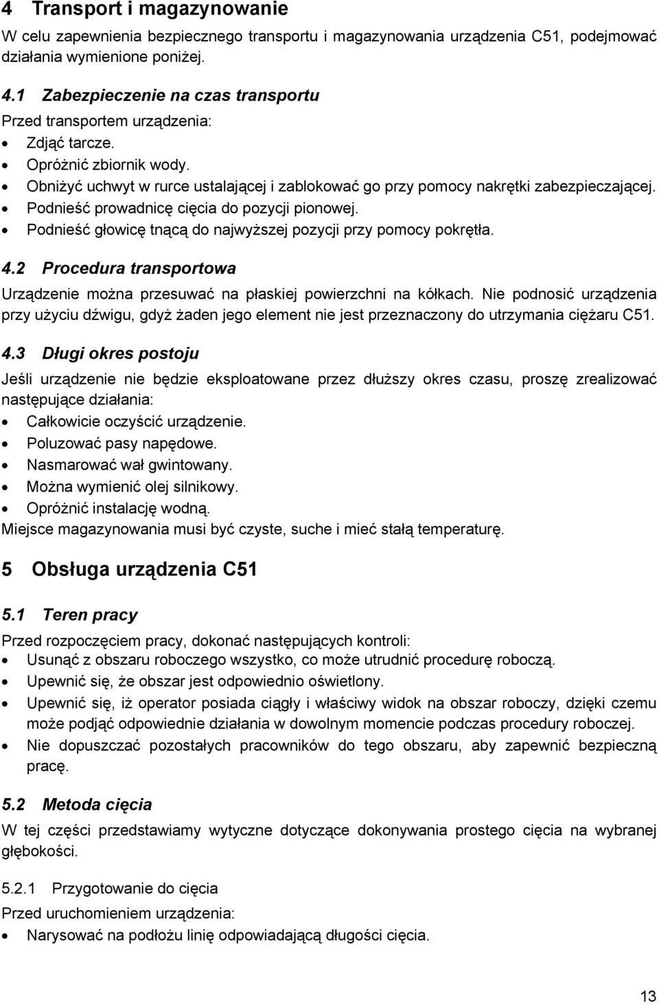 Podnieść prowadnicę cięcia do pozycji pionowej. Podnieść głowicę tnącą do najwyższej pozycji przy pomocy pokrętła. 4.