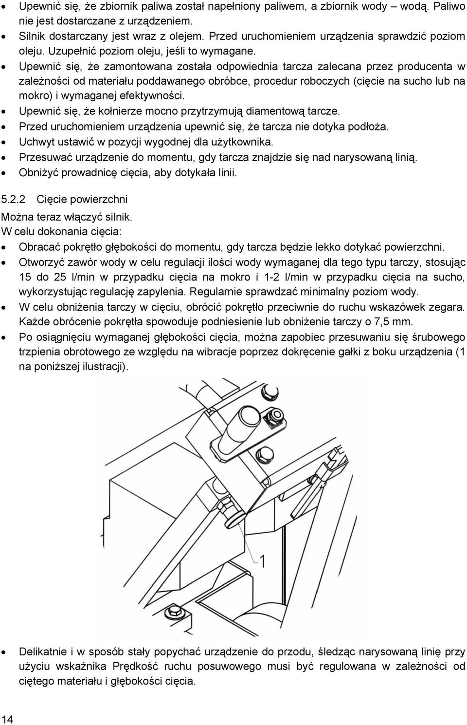 Upewnić się, że zamontowana została odpowiednia tarcza zalecana przez producenta w zależności od materiału poddawanego obróbce, procedur roboczych (cięcie na sucho lub na mokro) i wymaganej