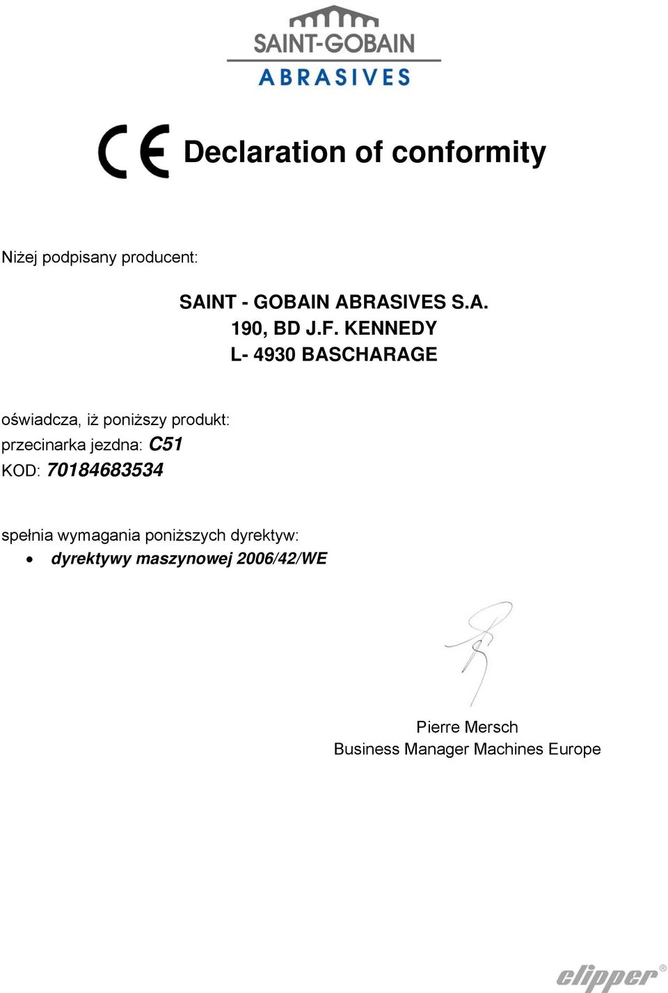 KENNEDY L- 4930 BASCHARAGE oświadcza, iż poniższy produkt: przecinarka jezdna: