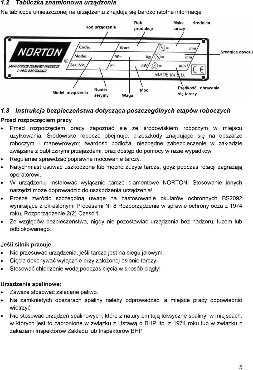 3 Instrukcja bezpieczeństwa dotycząca poszczególnych etapów roboczych Przed rozpoczęciem pracy Przed rozpoczęciem pracy zapoznać się ze środowiskiem roboczym w miejscu użytkowania.