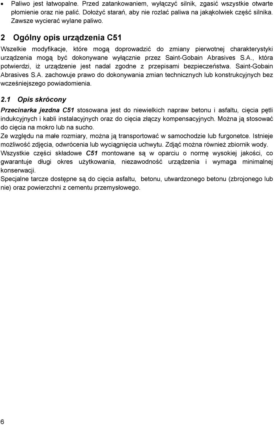 2 Ogólny opis urządzenia C51 Wszelkie modyfikacje, które mogą doprowadzić do zmiany pierwotnej charakterystyki urządzenia mogą być dokonywane wyłącznie przez Saint-Gobain Ab