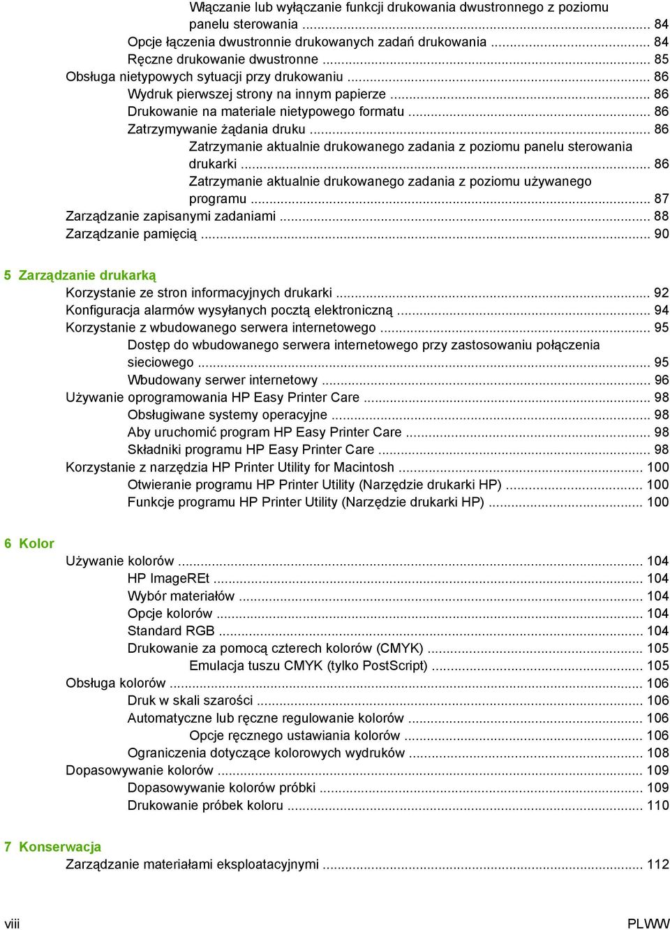 .. 86 Zatrzymanie aktualnie drukowanego zadania z poziomu panelu sterowania drukarki... 86 Zatrzymanie aktualnie drukowanego zadania z poziomu używanego programu... 87 Zarządzanie zapisanymi zadaniami.