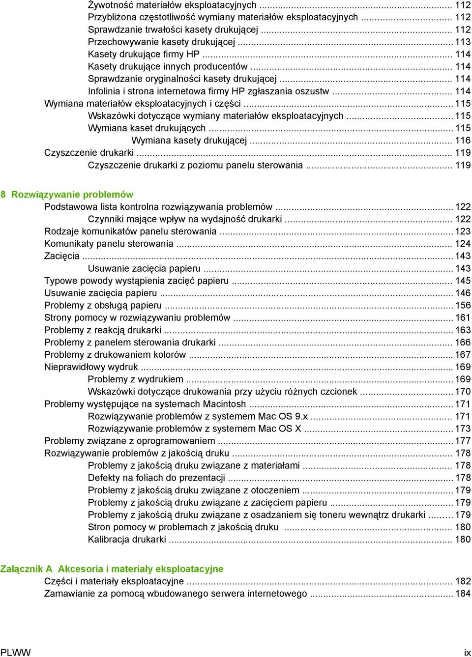 .. 114 Wymiana materiałów eksploatacyjnych i części... 115 Wskazówki dotyczące wymiany materiałów eksploatacyjnych... 115 Wymiana kaset drukujących... 115 Wymiana kasety drukującej.