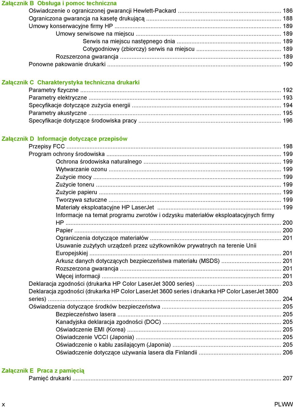 .. 190 Załącznik C Charakterystyka techniczna drukarki Parametry fizyczne... 192 Parametry elektryczne... 193 Specyfikacje dotyczące zużycia energii... 194 Parametry akustyczne.