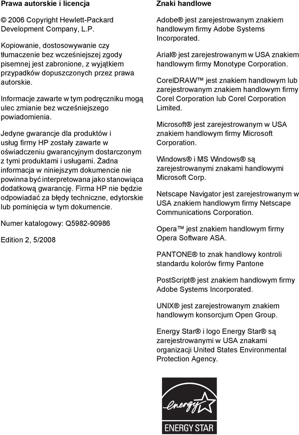 Jedyne gwarancje dla produktów i usług firmy HP zostały zawarte w oświadczeniu gwarancyjnym dostarczonym z tymi produktami i usługami.