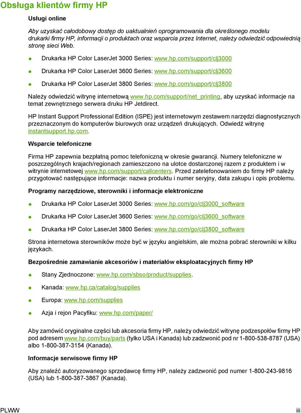 hp.com/support/clj3800 Należy odwiedzić witrynę internetową www.hp.com/support/net_printing, aby uzyskać informacje na temat zewnętrznego serwera druku HP Jetdirect.
