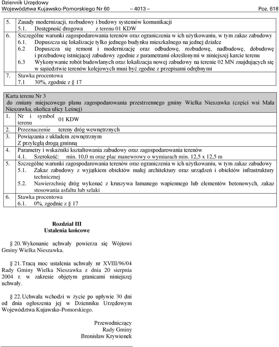 2 Dopuszcza się remont i modernizację oraz odbudowę, rozbudowę, nadbudowę, dobudowę i przebudowę istniejącej zabudowy zgodnie z parametrami określonymi w niniejszej karcie terenu 6.