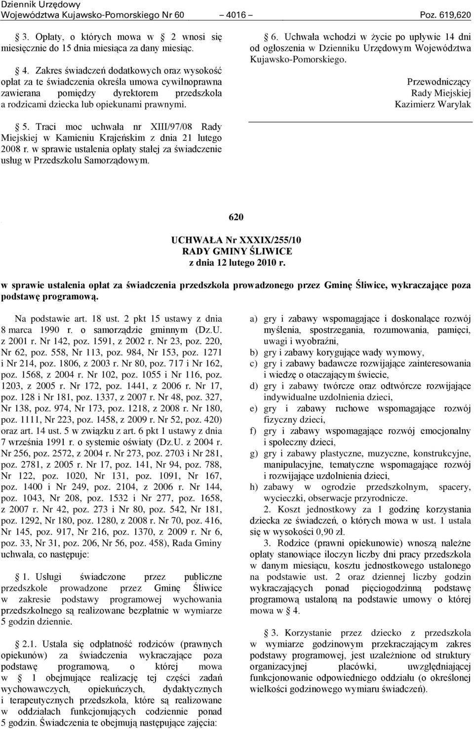 Zakres świadczeń dodatkowych oraz wysokość opłat za te świadczenia określa umowa cywilnoprawna zawierana pomiędzy dyrektorem przedszkola a rodzicami dziecka lub opiekunami prawnymi. 6.