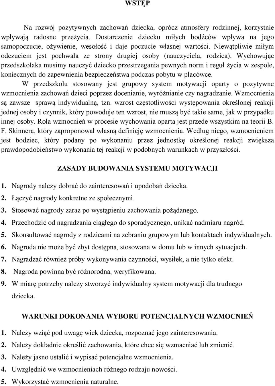 Niewątpliwie miłym odczuciem jest pochwała ze strony drugiej osoby (nauczyciela, rodzica).