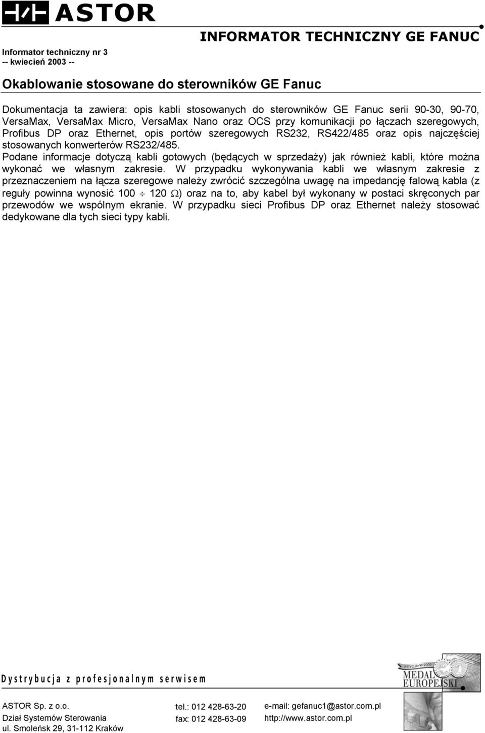stosowanych konwerterów RS232/485. Podane informacje dotyczą kabli gotowych (będących w sprzedaży) jak również kabli, które można wykonać we własnym zakresie.