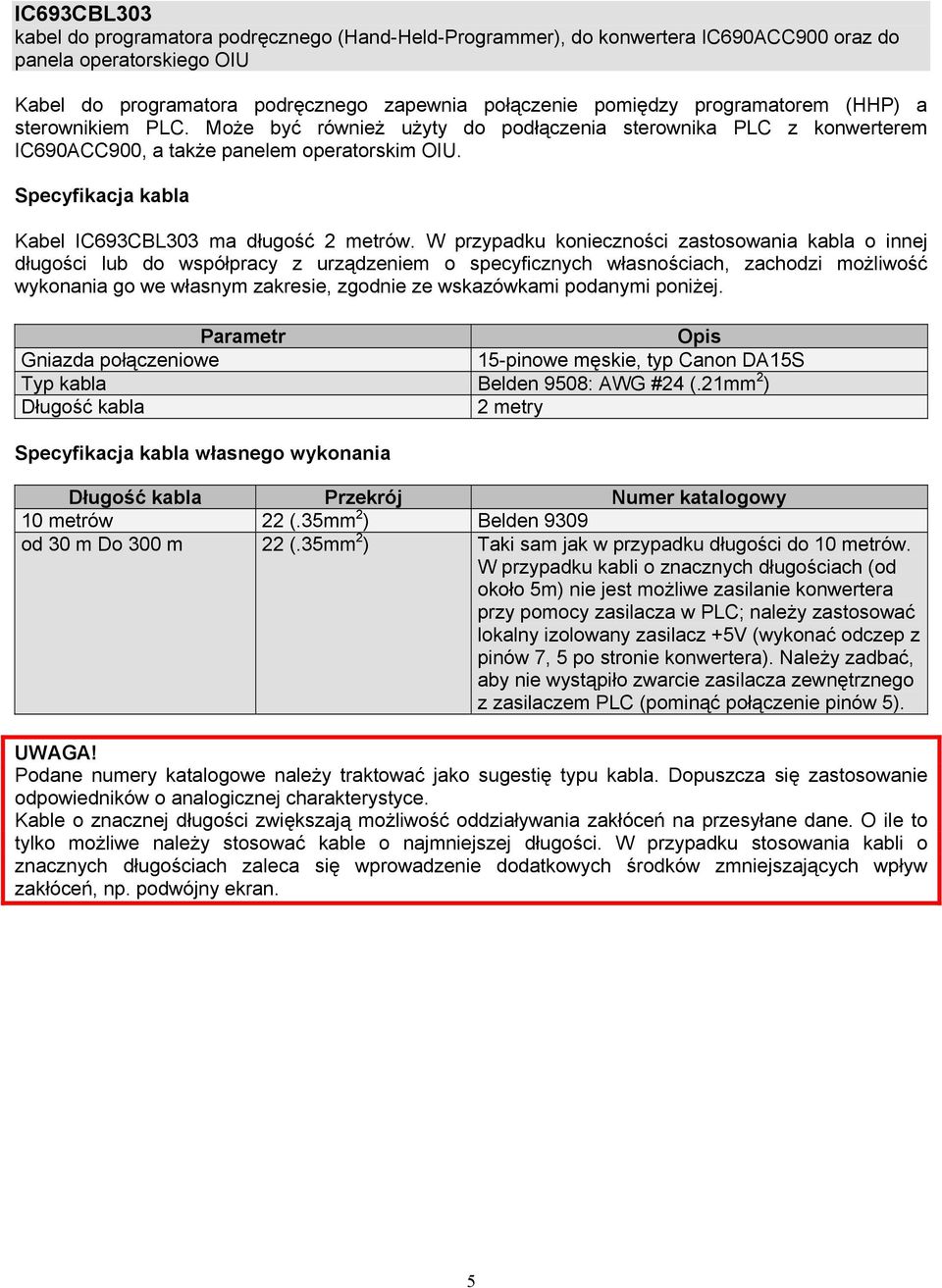 Specyfikacja kabla Kabel IC693CBL303 ma długość 2 metrów.