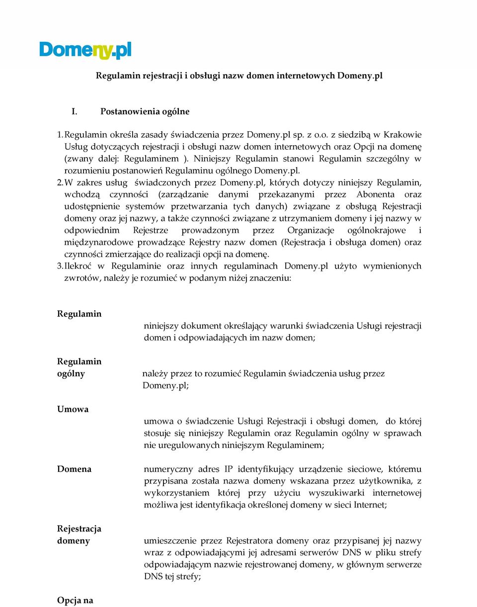 pl, których dotyczy niniejszy Regulamin, wchodzą czynności (zarządzanie danymi przekazanymi przez Abonenta oraz udostępnienie systemów przetwarzania tych danych) związane z obsługą Rejestracji domeny