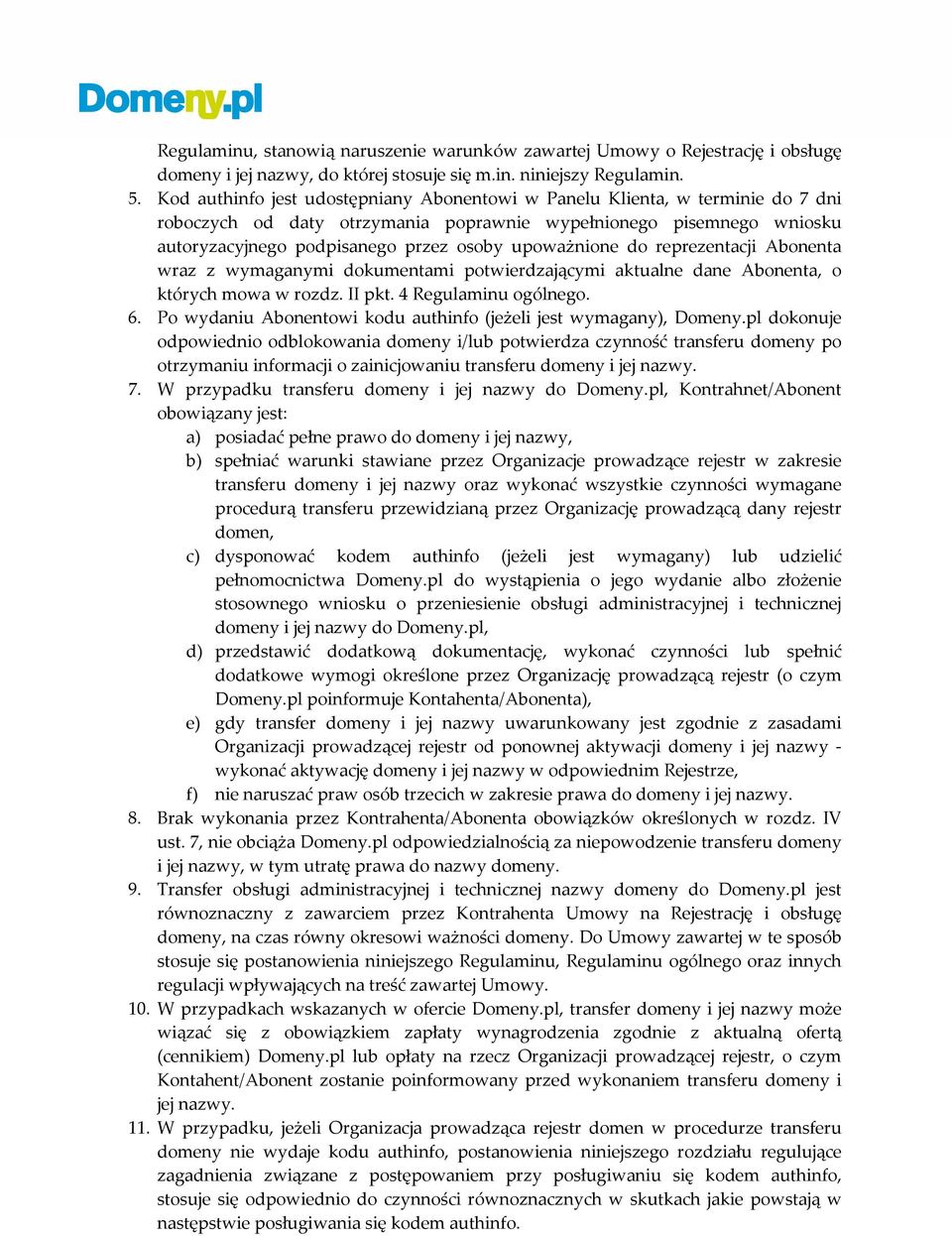 upoważnione do reprezentacji Abonenta wraz z wymaganymi dokumentami potwierdzającymi aktualne dane Abonenta, o których mowa w rozdz. II pkt. 4 Regulaminu ogólnego. 6.