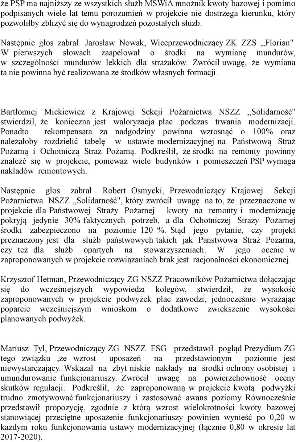 Następnie głos zabrał Jarosław Nowak, Wiceprzewodniczący ZK ZZS,,Florian" W pierwszych słowach zaapelował o środki na wymianę mundurów, w szczególności mundurów lekkich dla strażaków.