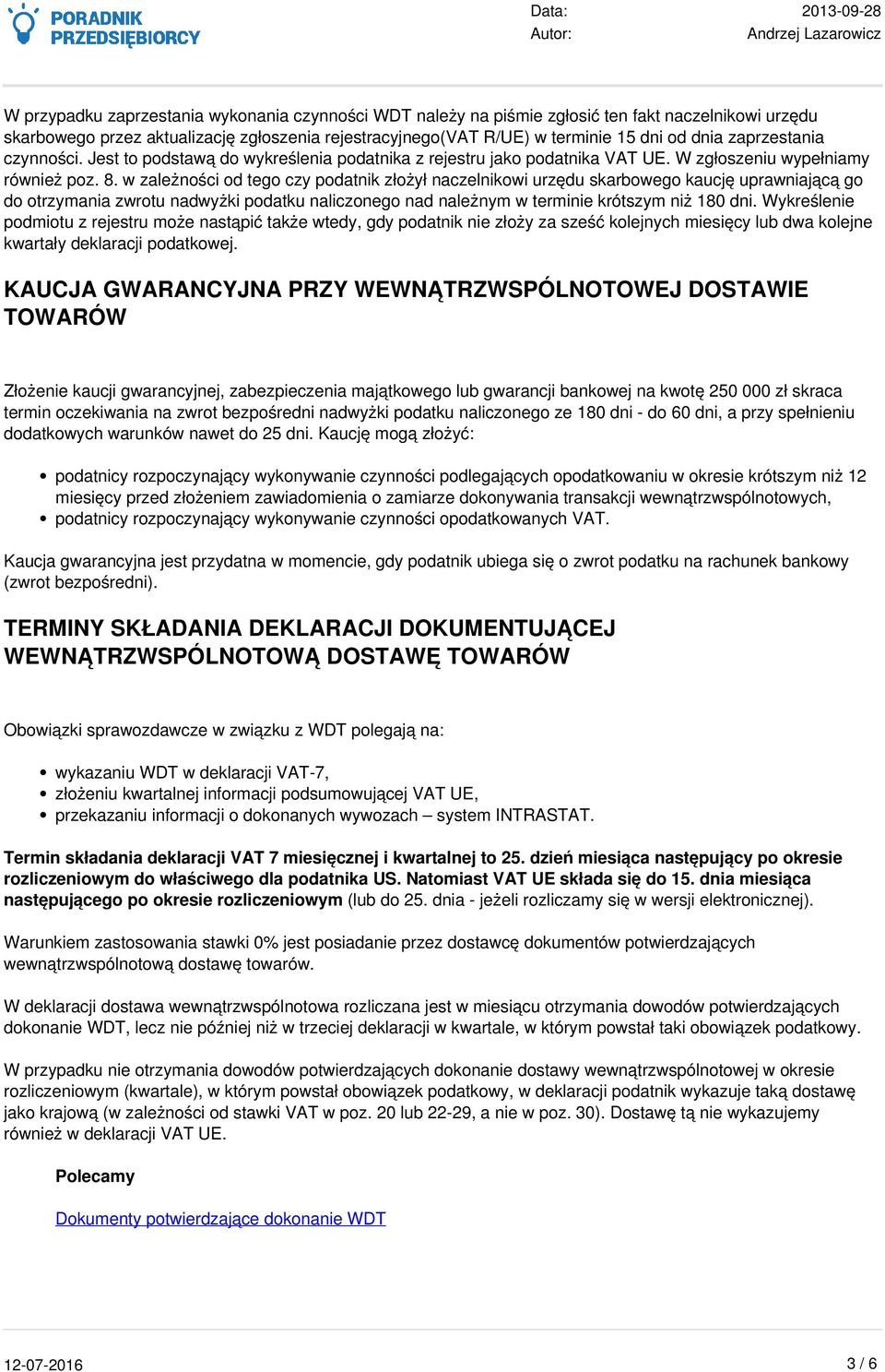 w zależności od tego czy podatnik złożył naczelnikowi urzędu skarbowego kaucję uprawniającą go do otrzymania zwrotu nadwyżki podatku naliczonego nad należnym w terminie krótszym niż 180 dni.