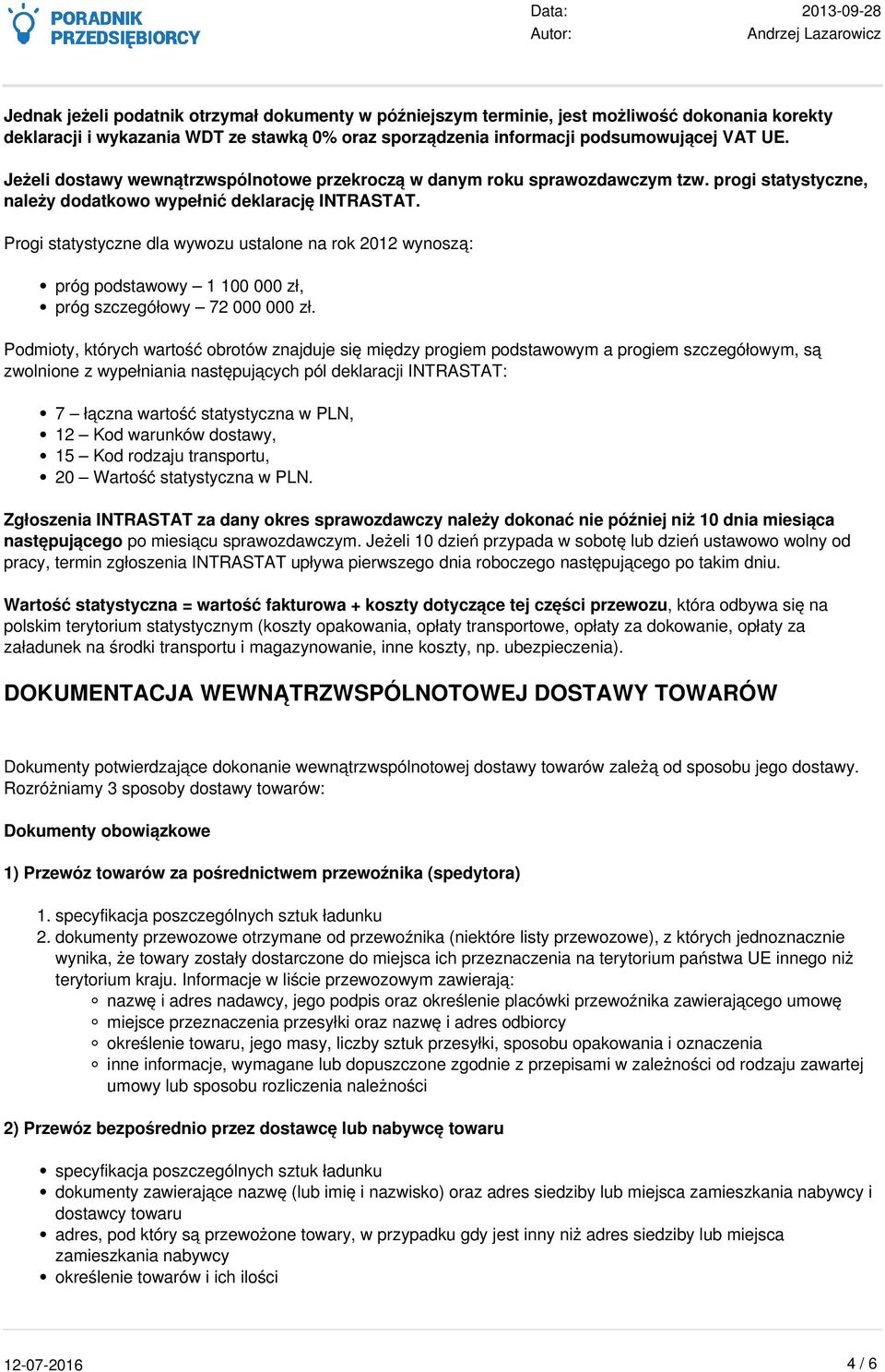 Progi statystyczne dla wywozu ustalone na rok 2012 wynoszą: próg podstawowy 1 100 000 zł, próg szczegółowy 72 000 000 zł.