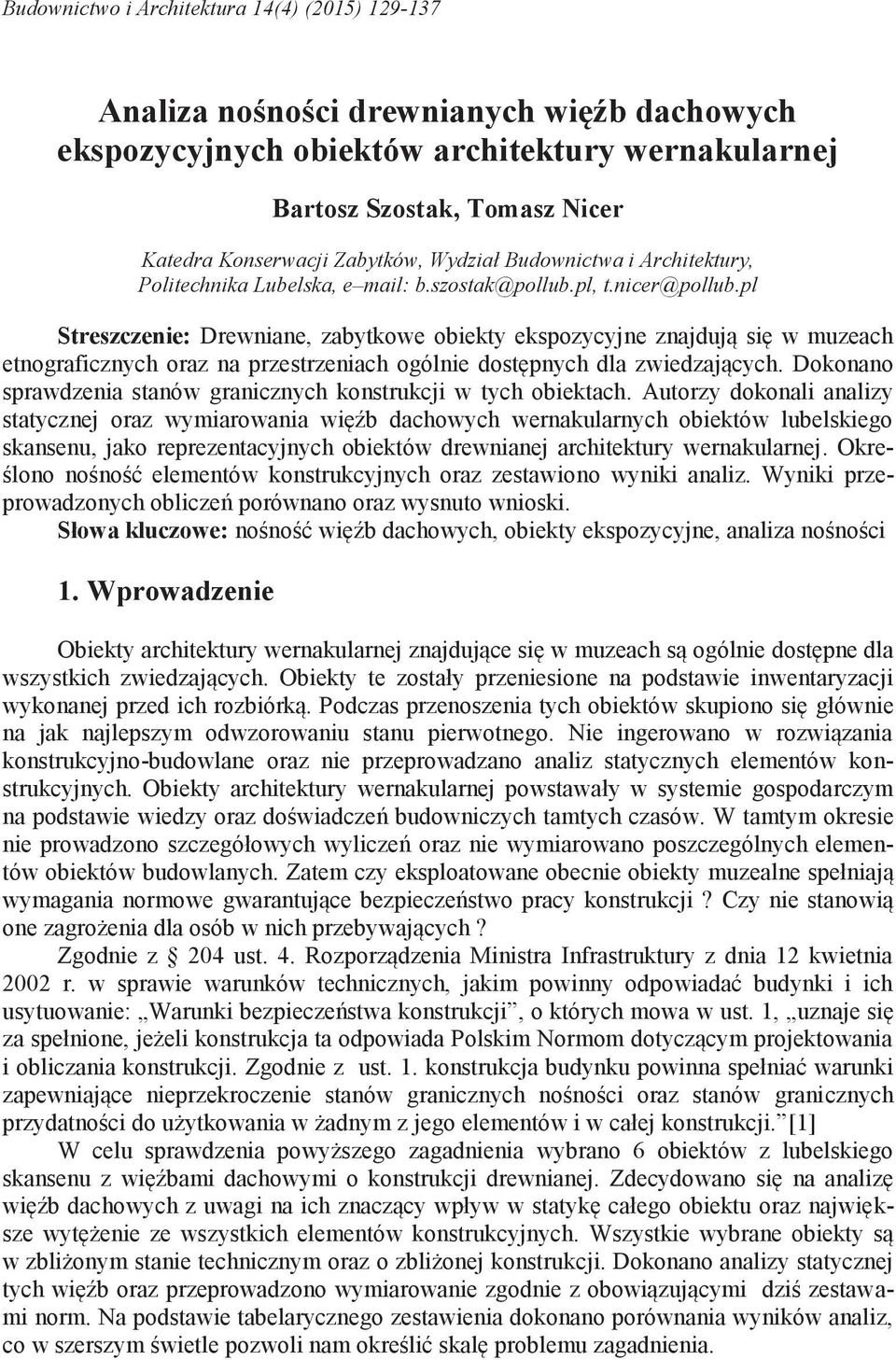 pl Streszczenie: Drewniane, zabytkowe obiekty ekspozycyjne znajdują się w muzeach etnograficznych oraz na przestrzeniach ogólnie dostępnych dla zwiedzających.
