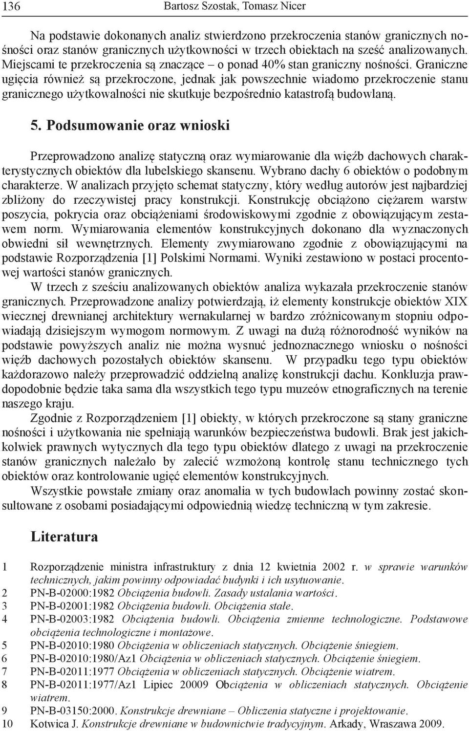 Graniczne ugięcia również są przekroczone, jednak jak powszechnie wiadomo przekroczenie stanu granicznego użytkowalności nie skutkuje bezpośrednio katastrofą budowlaną.
