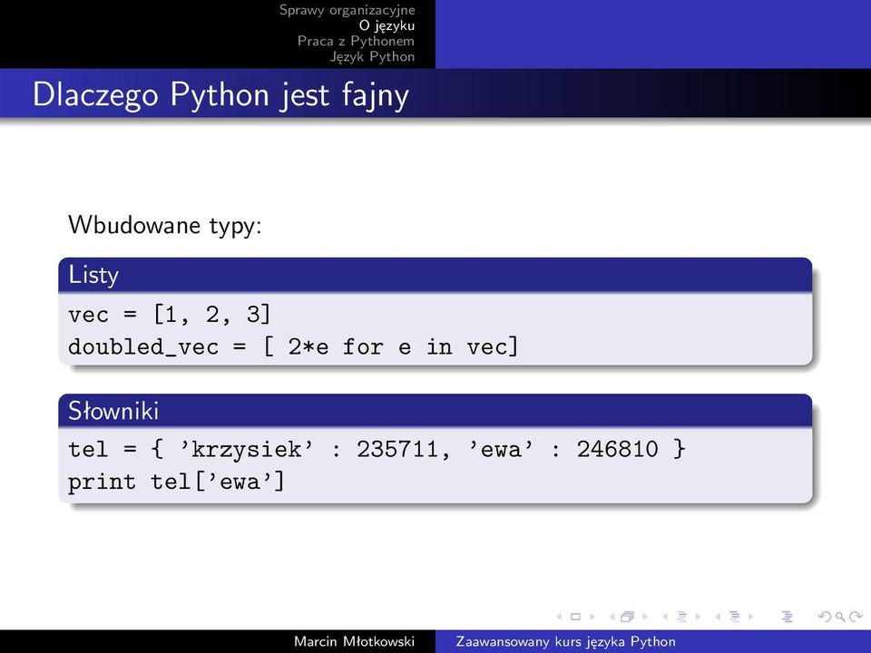[ 2*e for e in vec] Słowniki tel = {