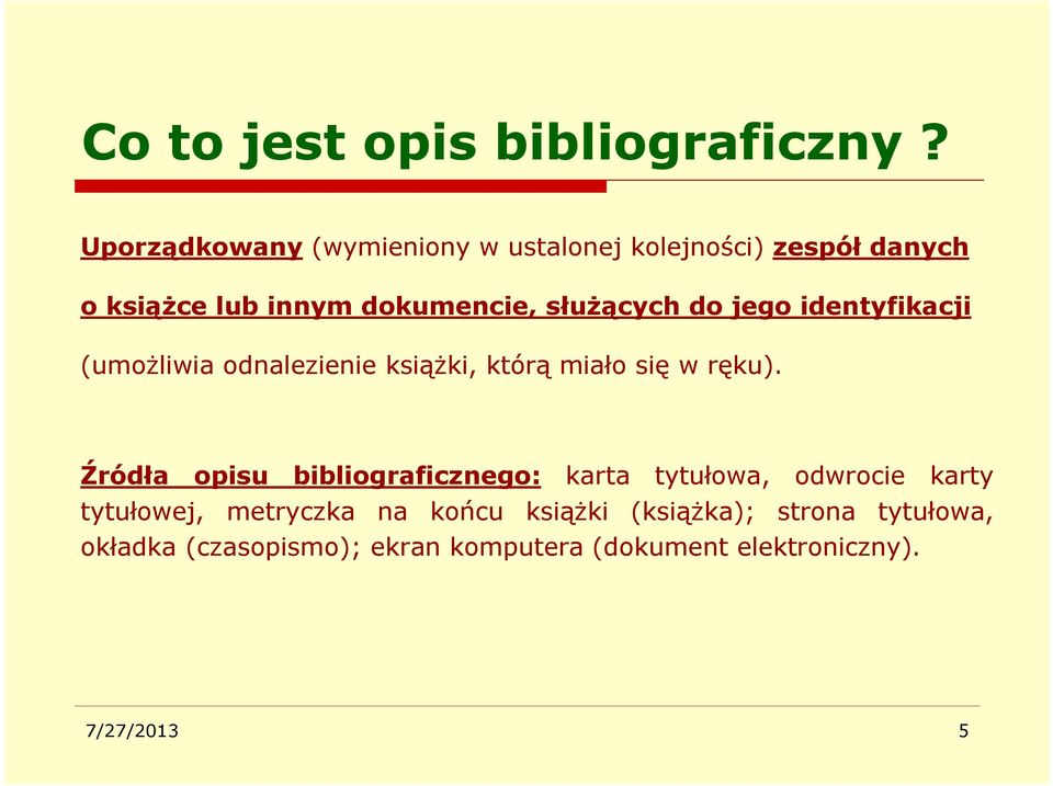 do jego identyfikacji (umożliwia odnalezienie książki, którą miało się w ręku).