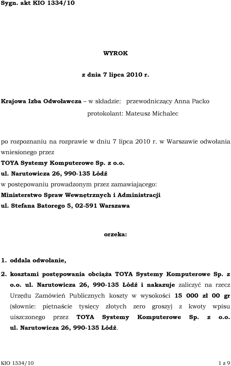 Narutowicza 26, 990-135 Łódź w postępowaniu prowadzonym przez zamawiającego: Ministerstwo Spraw Wewnętrznych i Administracji ul. Stefana Batorego 5, 02-591 Warszawa orzeka: 1. oddala odwołanie, 2.