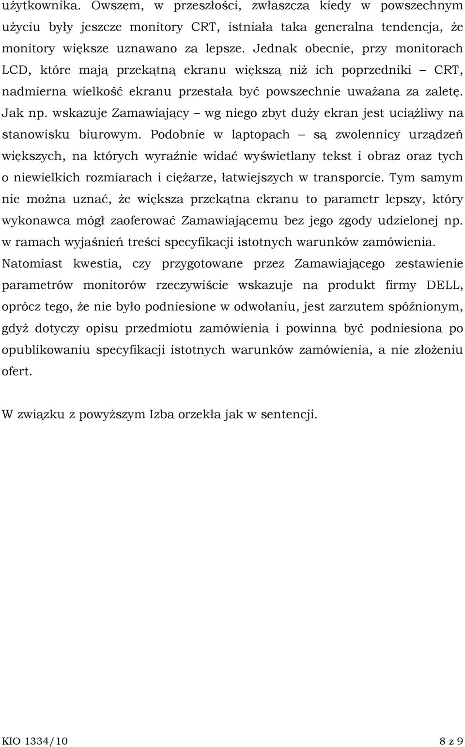 wskazuje Zamawiający wg niego zbyt duŝy ekran jest uciąŝliwy na stanowisku biurowym.