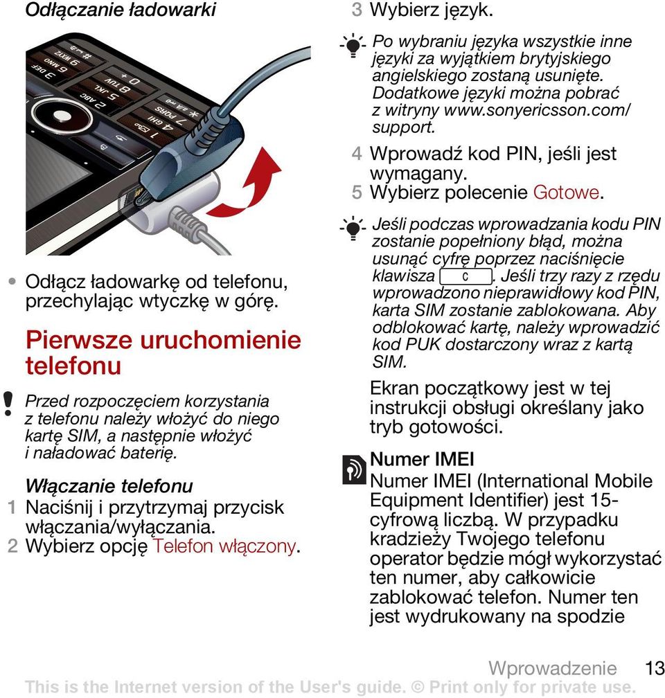 Włączanie telefonu 1 Naciśnij i przytrzymaj przycisk włączania/wyłączania. 2 Wybierz opcję Telefon włączony. 3 Wybierz język.