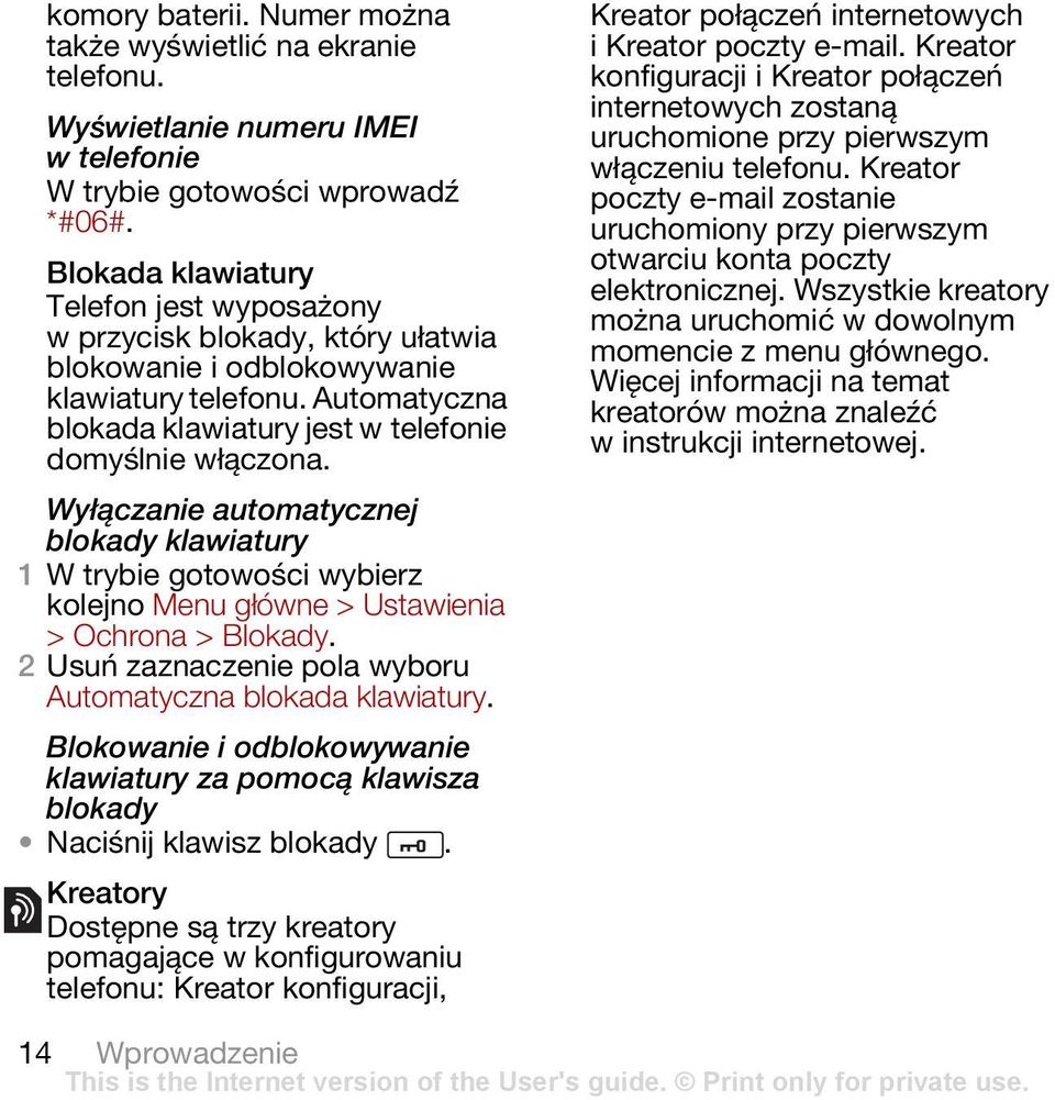 Wyłączanie automatycznej blokady klawiatury kolejno Menu główne > Ustawienia > Ochrona > Blokady. 2 Usuń zaznaczenie pola wyboru Automatyczna blokada klawiatury.